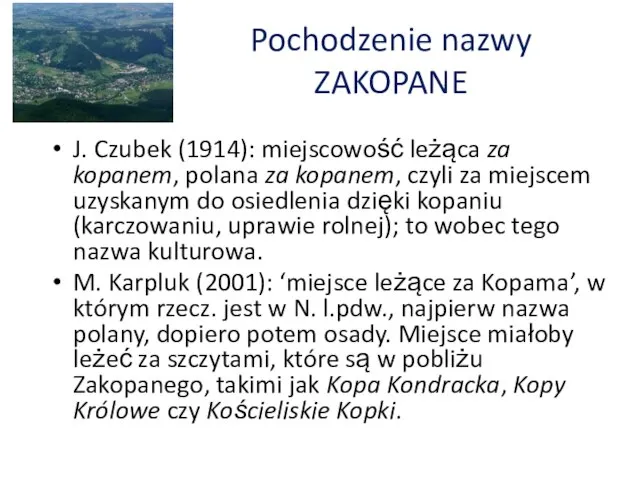 Pochodzenie nazwy ZAKOPANE J. Czubek (1914): miejscowość leżąca za kopanem, polana