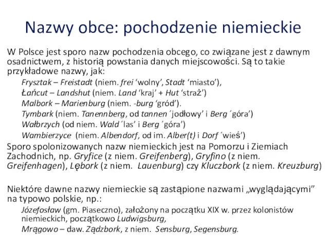 Nazwy obce: pochodzenie niemieckie W Polsce jest sporo nazw pochodzenia obcego,