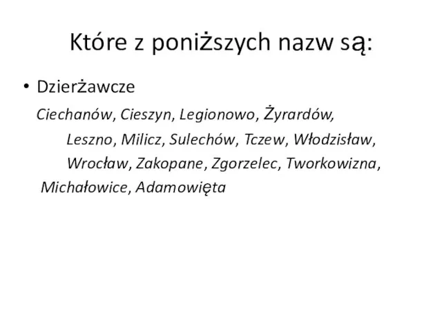 Które z poniższych nazw są: Dzierżawcze Ciechanów, Cieszyn, Legionowo, Żyrardów, Leszno,