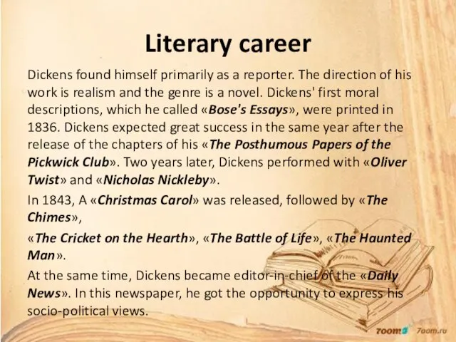 Literary career Dickens found himself primarily as a reporter. The direction