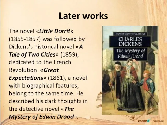 Later works The novel «Little Dorrit» (1855-1857) was followed by Dickens's