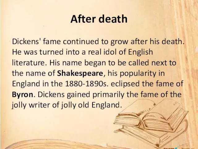 After death Dickens' fame continued to grow after his death. He