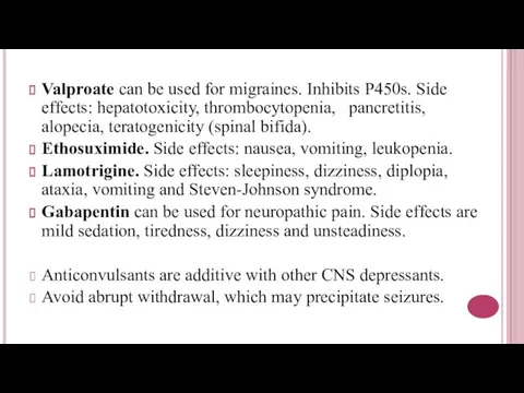 Valproate can be used for migraines. Inhibits P450s. Side effects: hepatotoxicity,