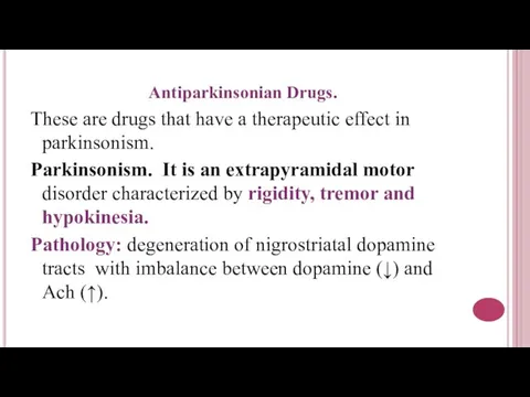 Antiparkinsonian Drugs. These are drugs that have a therapeutic effect in