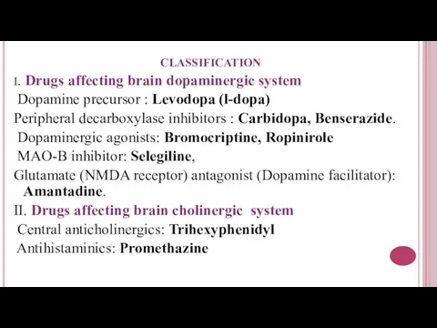 CLASSIFICATION I. Drugs affecting brain dopaminergic system Dopamine precursor : Levodopa