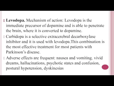 Levodopa. Mechanism of action: Levodopa is the immediate precursor of dopamine