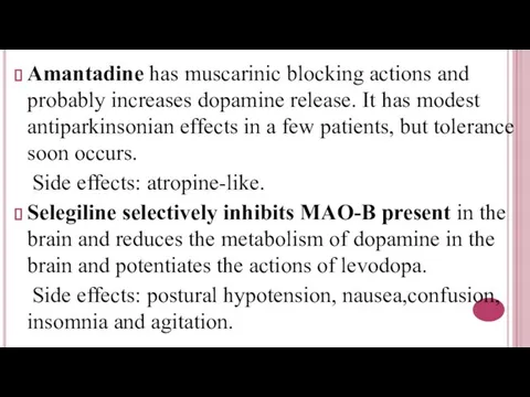 Amantadine has muscarinic blocking actions and probably increases dopamine release. It