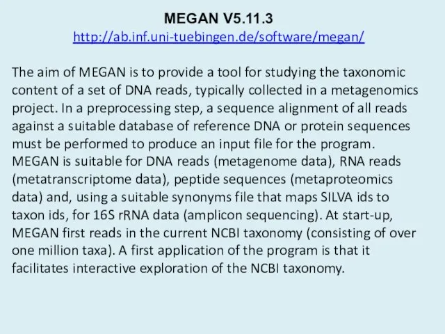 MEGAN V5.11.3 http://ab.inf.uni-tuebingen.de/software/megan/ The aim of MEGAN is to provide a