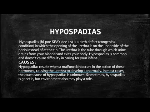 HYPOSPADIAS Hypospadias (hi-poe-SPAY-dee-us) is a birth defect (congenital condition) in which