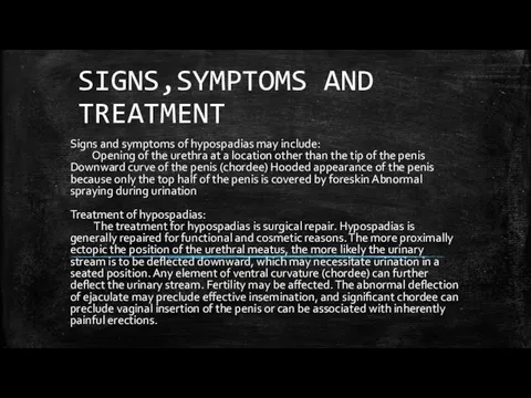 SIGNS,SYMPTOMS AND TREATMENT Signs and symptoms of hypospadias may include: Opening