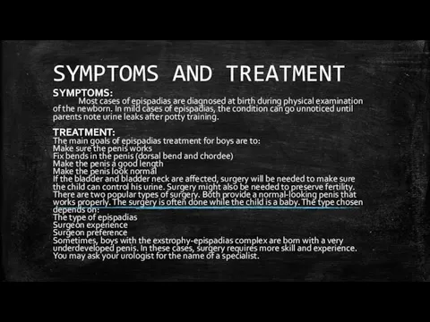 SYMPTOMS AND TREATMENT SYMPTOMS: Most cases of epispadias are diagnosed at