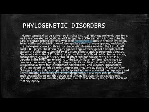 PHYLOGENETIC DISORDERS Human genetic disorders give new insights into their etiology