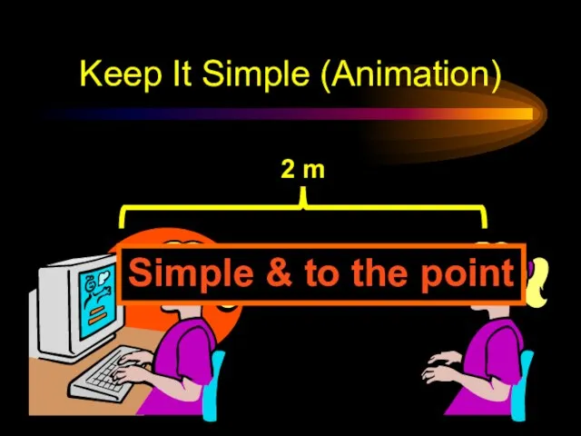 Keep It Simple (Animation) Simple & to the point