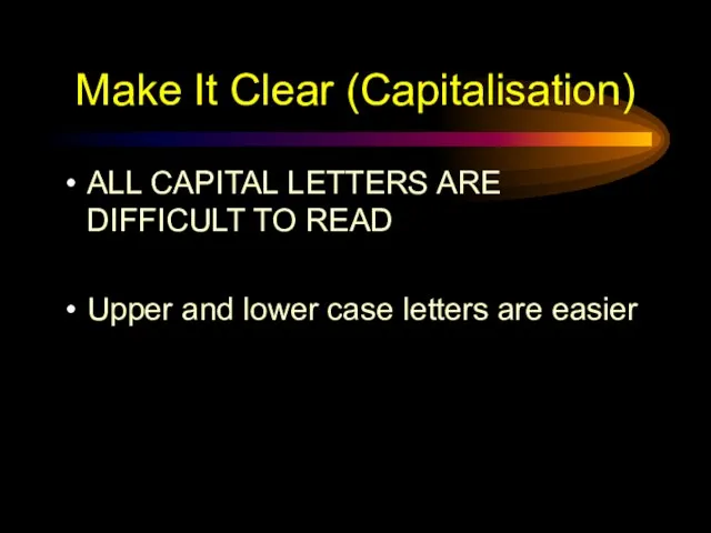 Make It Clear (Capitalisation) ALL CAPITAL LETTERS ARE DIFFICULT TO READ