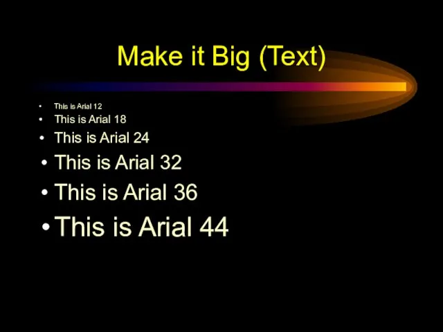 Make it Big (Text) This is Arial 12 This is Arial