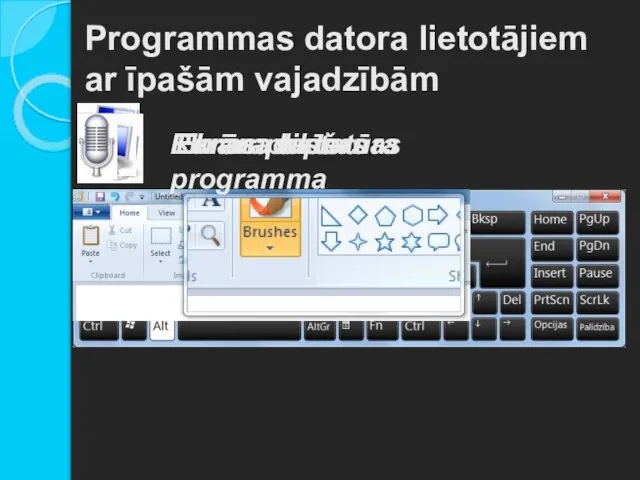 Programmas datora lietotājiem ar īpašām vajadzībām Ekrāna tastatūra Ekrāna diktors Ekrāna lupa Runas pazīšanas programma