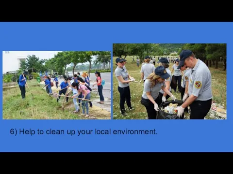 6) Help to clean up your local environment.