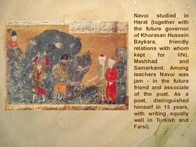 Navoi studied in Herat (together with the future governor of Khorasan