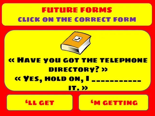 ‘ll get ‘m getting « Have you got the telephone directory?