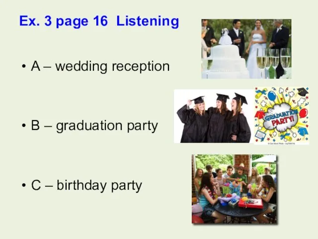 Ex. 3 page 16 Listening A – wedding reception B –