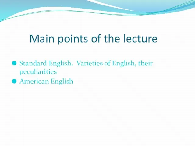 Main points of the lecture Standard English. Varieties of English, their peculiarities American English