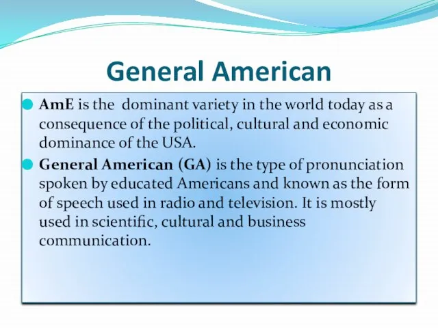 General American AmE is the dominant variety in the world today