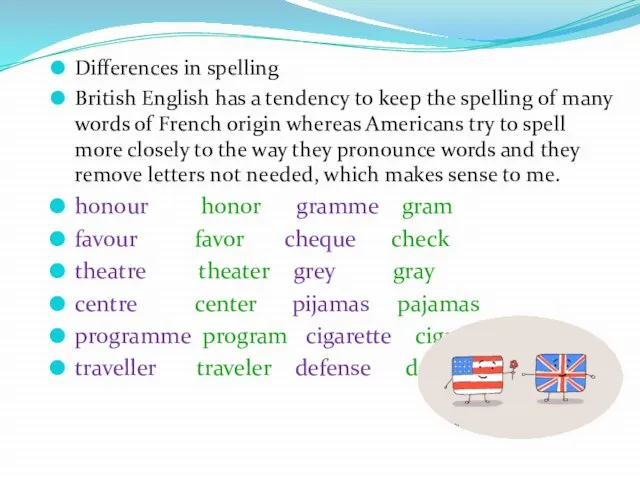 Differences in spelling British English has a tendency to keep the