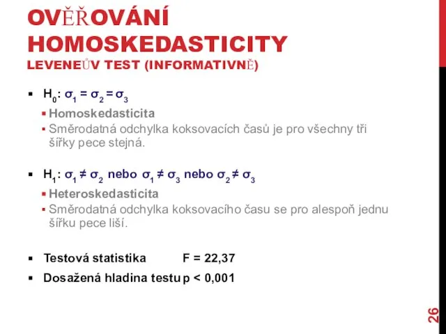 OVĚŘOVÁNÍ HOMOSKEDASTICITY LEVENEŮV TEST (INFORMATIVNĚ) H0: σ1 = σ2 = σ3