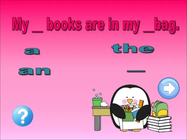 My __ books are in my __bag. a an the -