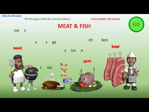 MEAT & FISH www.vk.com/egppt Fill the gaps with the correct letters.