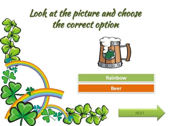 Look at the picture and choose the correct option Try Again Great Job! Rainbow Beer