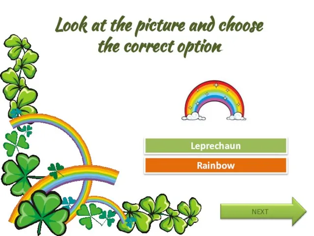 Look at the picture and choose the correct option Try Again Great Job! Leprechaun Rainbow