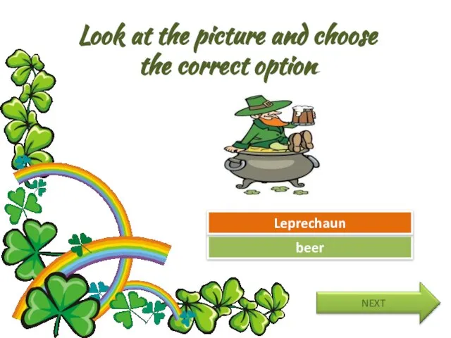 Look at the picture and choose the correct option Try Again Great Job! beer Leprechaun