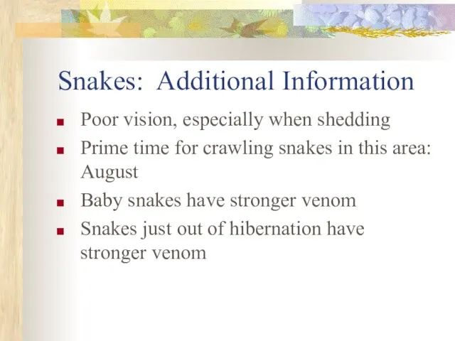 Snakes: Additional Information Poor vision, especially when shedding Prime time for