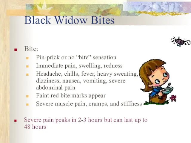 Black Widow Bites Bite: Pin-prick or no “bite” sensation Immediate pain,