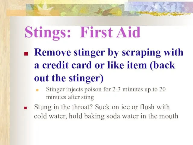 Stings: First Aid Remove stinger by scraping with a credit card