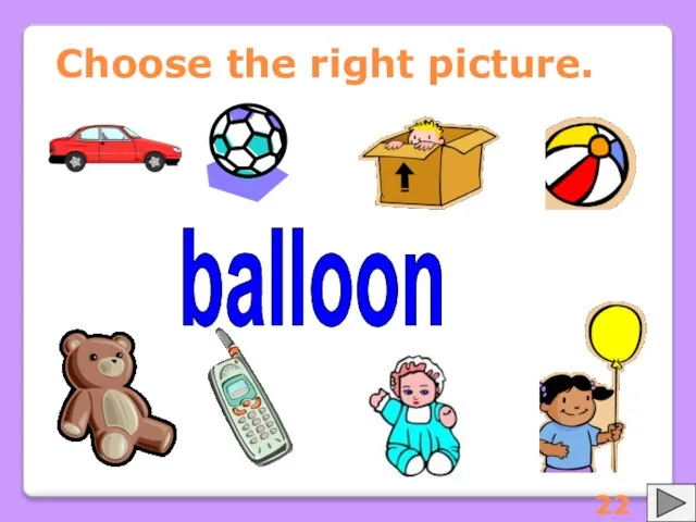 Choose the right picture. balloon 22