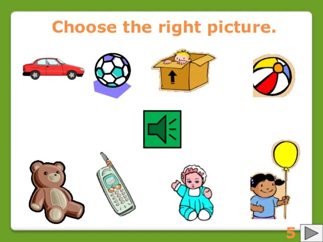 Choose the right picture. 5