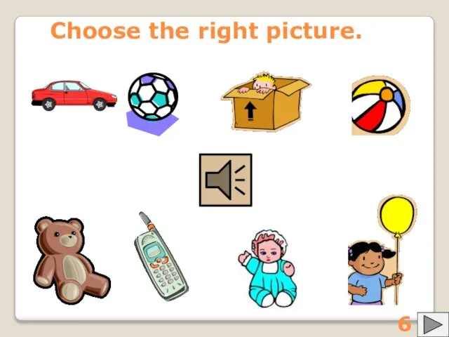 Choose the right picture. 6