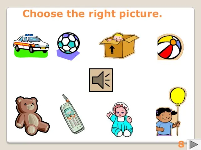 Choose the right picture. 8