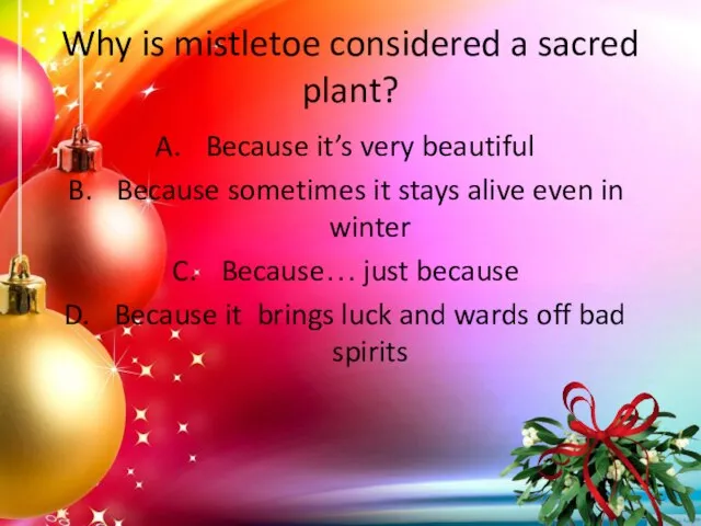 Why is mistletoe considered a sacred plant? Because it’s very beautiful