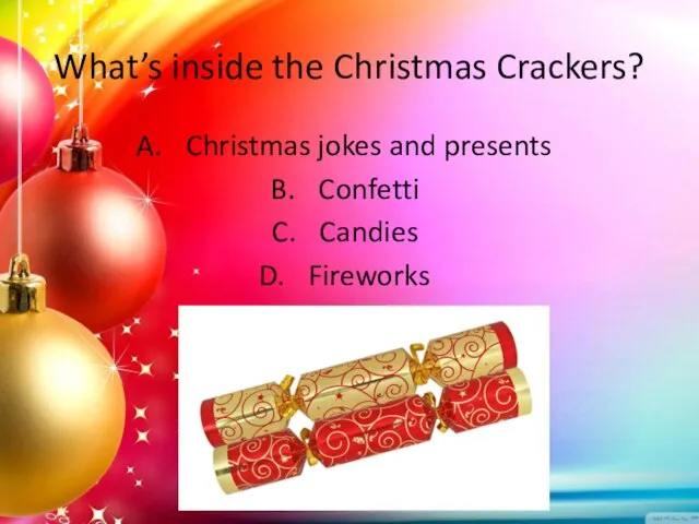 What’s inside the Christmas Crackers? Christmas jokes and presents Confetti Candies Fireworks