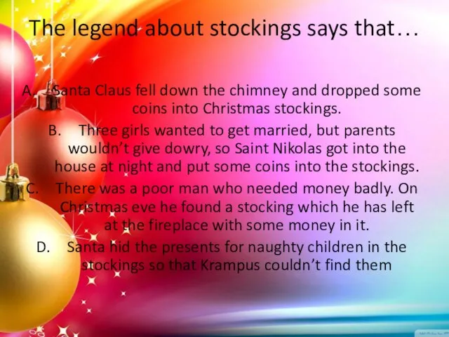 The legend about stockings says that… Santa Claus fell down the