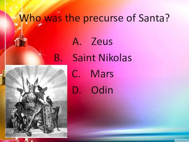 Who was the precurse of Santa? Zeus Saint Nikolas Mars Odin