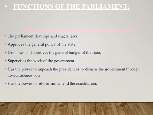 FUNCTIONS OF THE PARLIAMENT: The parliament develops and enacts laws. Approves