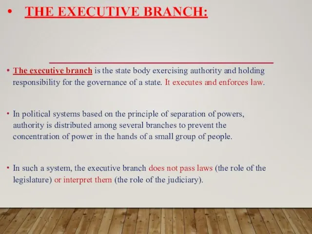 THE EXECUTIVE BRANCH: The executive branch is the state body exercising