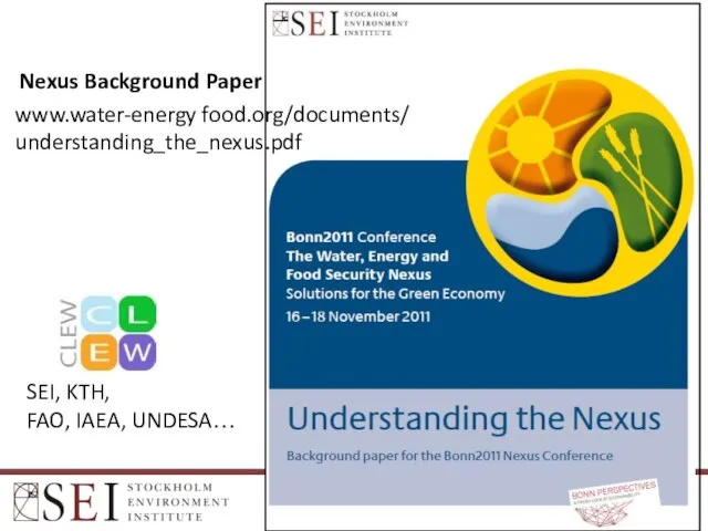 Nexus Background Paper www.water-energy food.org/documents/ understanding_the_nexus.pdf SEI, KTH, FAO, IAEA, UNDESA…