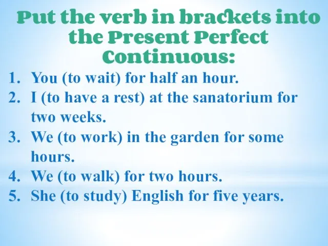 Put the verb in brackets into the Present Perfect Continuous: You