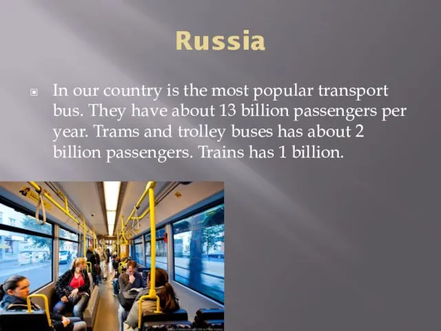 Russia In our country is the most popular transport bus. They