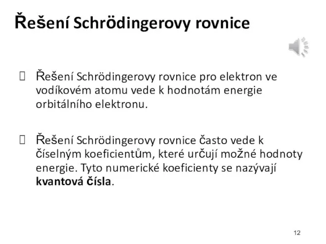 Řešení Schrödingerovy rovnice Řešení Schrödingerovy rovnice pro elektron ve vodíkovém atomu